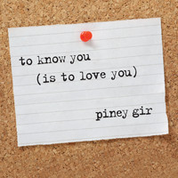 Piney Gir - To Know You (Is to Love You)