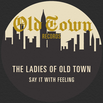 Various Artists - The Ladies of Old Town - Say It with Feeling