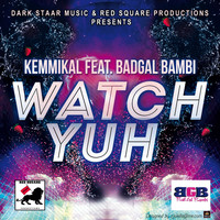 Kemmikal - Watch Yuh (feat. Badgal Bambi)