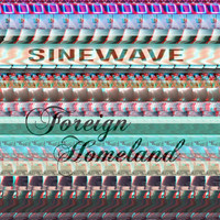 Sinewave - Foreign Homeland (Explicit)