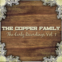 The Copper Family - The Early Recordings, Vol. 1