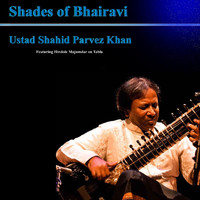 Ustad Shahid Parvez Khan - Shades of Bhairavi
