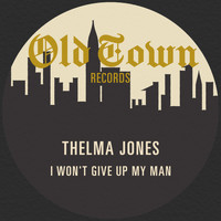 Thelma Jones - I Won't Give up My Man: The Old Town Single