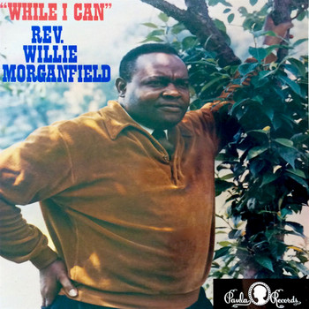 Rev. Willie Morganfield - While I Can