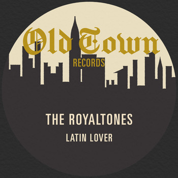 The Royaltones - Latin Lover: The Old Town Recordings