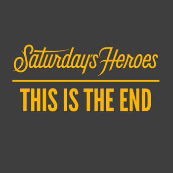 Saturday's Heroes - This is the End