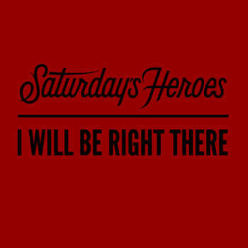 Saturday's Heroes - I Will Be Right There