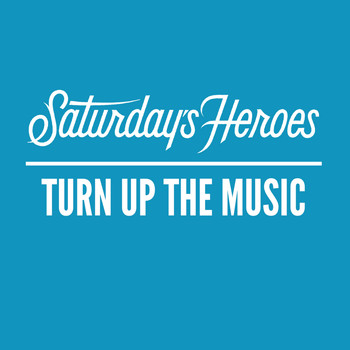 Saturday's Heroes - Turn up the Music