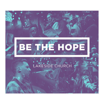 Lakeside Church - Be the Hope (Live)