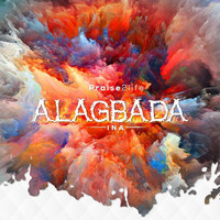 Praise2life - Alagbada Ina