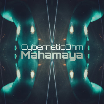 cyberneticOhm / - Mahamaya