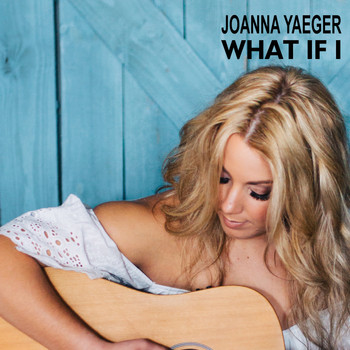 Joanna Yaeger - What If I