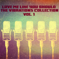 The Vibrations - Love Me Like You Should, The Vibrations Collection: Vol. 1