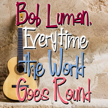 Bob Luman - Bob Luman, Everytime the World Goes 'Round
