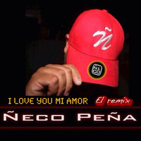 Ñeco Peña - I Love You Mi Amor (Remix)