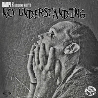Harper - No Understanding (feat. Mr. Lyd)