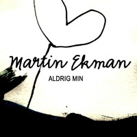Martin Ekman - Aldrig min