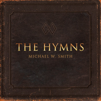 Michael W. Smith - The Hymns