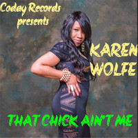 Karen Wolfe - That Chick Ain't Me