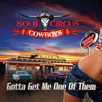 Soul Circus Cowboys - Gotta Get Me One of Them