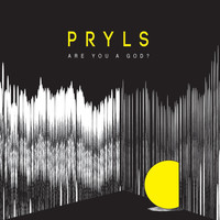 Pryls - Are You a God?