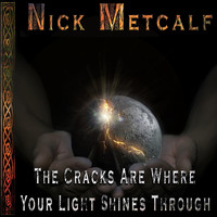Nick Metcalf - The Cracks Are Where Your Light Shines Through