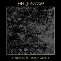 Mefisto - Roots Ov Thy Soul