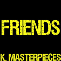 K. Masterpieces - Friends (Originally Performed by Justin Bieber & Bloodpop) [Karaoke Instrumental]