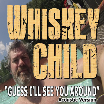 Whiskey Child - Guess I'll See You Around (Acoustic Version)