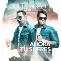 Lucky Boys - Ahora Tu Sufres