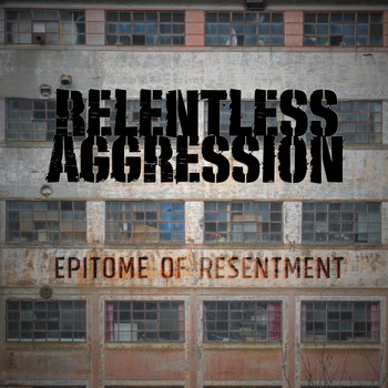 Relentless Aggression - Epitome of Resentment