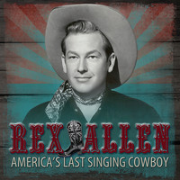 Rex Allen - America's Last Singing Cowboy