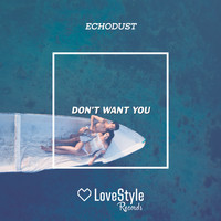 Echodust - Don't Want You
