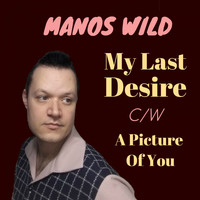 Manos Wild - My Last Desire / A Picture of You