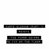 Remove - Carte blanche, Pt. 1 (The Paper Before to Fix on the Floor)
