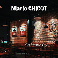Mario Chicot - Ambiance chô