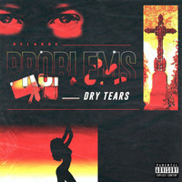 DeLarge - Problems (Dry Tears) (Explicit)