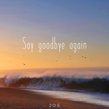 Joe - Say Goodbye Again