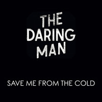 The Daring Man - Save Me from the Cold