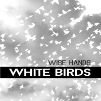 Wise Hands - White Birds
