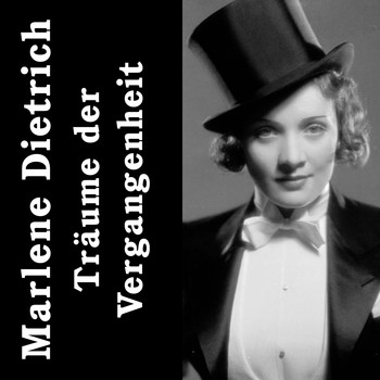 Marlene Dietrich - Träume der Vergangenheit