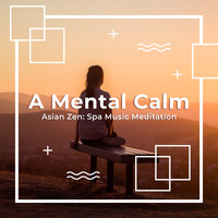 Asian Zen: Spa Music Meditation - A Mental Calm