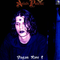 Arisk Priest - Pagan Rare (Explicit)