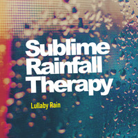 Lullaby Rain - Sublime Rainfall Therapy