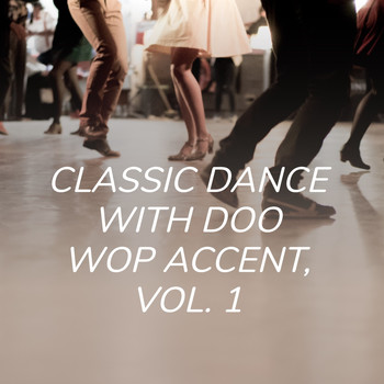 Various Artists - Classic Dance with Doo Wop Accent, Vol. 1