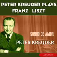 Peter Kreuder - Sonho De Amor - Peter Kreuder Plays Frederic Liszt