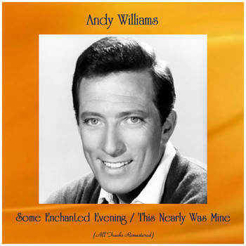 Andy Williams - Some Enchanted Evening / This Nearly Was Mine (Remastered 2019)