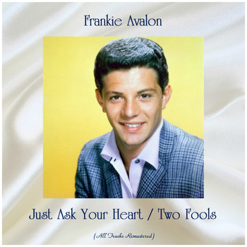 Frankie Avalon - Just Ask Your Heart / Two Fools (All Tracks Remastered)
