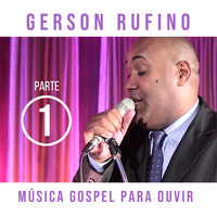 Gerson Rufino - Música Gospel para Ouvir, Pt. 1 (Ao Vivo)