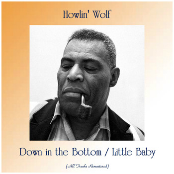 Howlin' Wolf - Down in the Bottom / Little Baby (Remastered 2019)